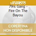 79rs Gang - Fire On The Bayou cd