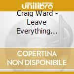 Craig Ward - Leave Everything Move Out cd
