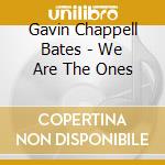 Gavin Chappell Bates - We Are The Ones