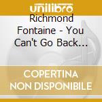 Richmond Fontaine - You Can't Go Back If There's Nothing (2 Lp) cd musicale di Richmond Fontaine
