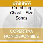 Crumbling Ghost - Five Songs cd