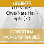 (LP Vinile) Chve/Nate Hall - Split (7') vinile
