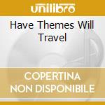 Have Themes Will Travel cd