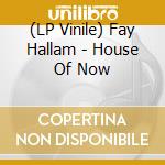 (LP Vinile) Fay Hallam - House Of Now lp vinile di Fay Hallam