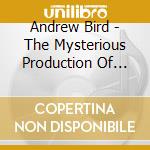 Andrew Bird - The Mysterious Production Of Eggs cd musicale di Andrew Bird