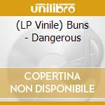 (LP Vinile) Buns - Dangerous vinile