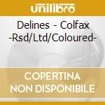 Delines - Colfax -Rsd/Ltd/Coloured-