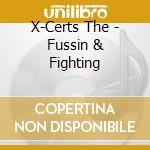 X-Certs  The - Fussin & Fighting cd musicale di X