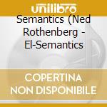 Semantics (Ned Rothenberg - El-Semantics cd
