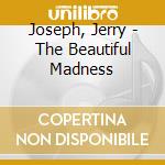 Joseph, Jerry - The Beautiful Madness cd musicale