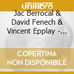 Jac Berrocal & David Fenech & Vincent Epplay - Exterior Lux cd musicale