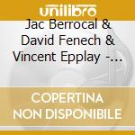 Jac Berrocal & David Fenech & Vincent Epplay - Exterior Lux cd