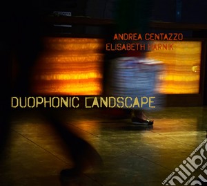Andrea Centazzo & Elisabeth Harnik - Duophonic Landscape cd musicale