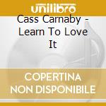 Cass Carnaby - Learn To Love It cd