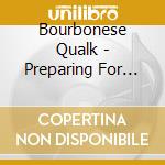 Bourbonese Qualk - Preparing For Power cd musicale