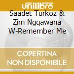 Saadet Turkoz & Zim Ngqawana W-Remember Me cd musicale