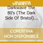 Darkwave The 80's (The Dark Side Of Bristol) / Various cd