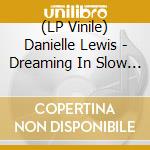 (LP Vinile) Danielle Lewis - Dreaming In Slow Motion vinile
