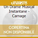 Un Drame Musical Instantane - Carnage cd