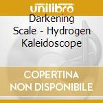 Darkening Scale - Hydrogen Kaleidoscope cd musicale