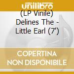 (LP Vinile) Delines The - Little Earl (7') vinile