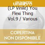 (LP Vinile) You Flexi Thing Vol.9 / Various vinile