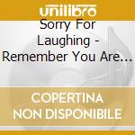 Sorry For Laughing - Remember You Are An Actor cd