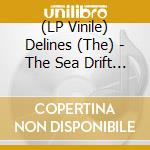 (LP Vinile) Delines (The) - The Sea Drift (Clear Vinyl) vinile