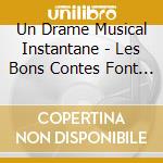Un Drame Musical Instantane - Les Bons Contes Font Les Bons Amis cd musicale