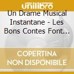 Un Drame Musical Instantane - Les Bons Contes Font Les Bons Amis cd