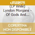(LP Vinile) Lyndon Morgans - Of Gods And Men (2 Lp) vinile