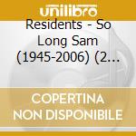 Residents - So Long Sam (1945-2006) (2 Cd) cd