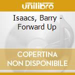 Isaacs, Barry - Forward Up cd musicale