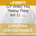 (LP Vinile) You Flexing Thing Vol 11 - Im Too Flexi For My Shi / Various (Rsd 2023) vinile