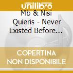 Mb & Nisi Quieris - Never Existed Before Consequently It Will Never cd