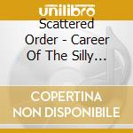 Scattered Order - Career Of The Silly Thing cd