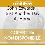 John Edwards - Just Another Day At Home cd