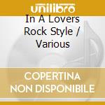 In A Lovers Rock Style / Various cd musicale