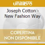 Joseph Cotton - New Fashion Way cd musicale