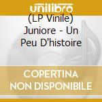 (LP Vinile) Juniore - Un Peu D'histoire vinile