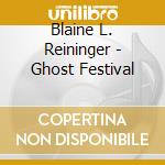 Blaine L. Reininger - Ghost Festival cd