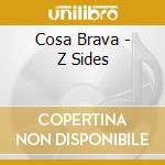 Cosa Brava - Z Sides cd