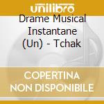 Drame Musical Instantane (Un) - Tchak cd