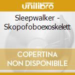 Sleepwalker - Skopofoboexoskelett cd