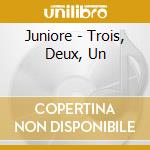 Juniore - Trois, Deux, Un cd