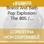 Bristol And Bath Pop Explosion: The 80S / Various cd