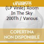 (LP Vinile) Room In The Sky 200Th / Various vinile