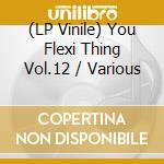 (LP Vinile) You Flexi Thing Vol.12 / Various vinile