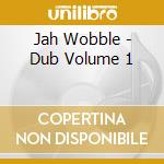 Jah Wobble - Dub Volume 1 cd