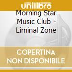 Morning Star Music Club - Liminal Zone cd